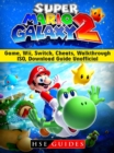 Super Mario Galaxy 2 Game, Wii, Switch, Cheats, Walkthrough, ISO, Download Guide Unofficial - eBook
