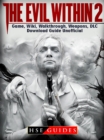 The Evil Within 2 Game, Wiki, Walkthrough, Weapons, DLC, Download Guide Unofficial - eBook