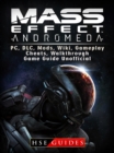 Mass Effect Andromeda, PC, DLC, Mods, Wiki, Gameplay, Cheats, Walkthrough, Game Guide Unofficial - eBook