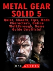 Metal Gear Solid 5, Quiet, Cheats, Tips, Mods, Characters, Online, Walkthrough, Game Guide Unofficial - eBook