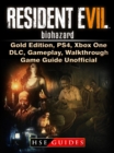 Resident Evil 7 Biohazard, Gold Edition, PS4, Xbox One, DLC, Gameplay, Walkthrough, Game Guide Unofficial - eBook