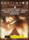 Destiny 2 Curse of Osiris Game, Exotics, Raids, Trailer, Armor, Weapons, Guide Unofficial - eBook