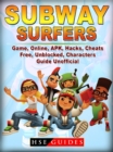 Subway Surfers Game Online, APK, Hacks, Cheats, Free, Unblocked, Characters, Guide Unofficial - eBook
