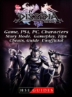 Dissidia Final Fantasy NT Game, PS4, PC, Characters, Story Mode, Gameplay, Tips, Cheats, Guide Unofficial - eBook