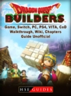 Dragon Quest Builders Game, Switch, PC, PS4, VITA, Walkthrough, Wiki, Chapters, Guide Unofficial - eBook
