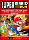 Super Mario Run Game, Download, Free, APK, Mods, Online, Hacks, Daisy, Guide Unofficial - eBook