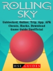 Rolling Sky, Unblocked, Online, Trip, App, APK, Cheats, Hacks, Download, Game Guide Unofficial - eBook