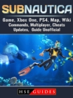 Subnautica Game, Xbox One, PS4, Map, Wiki, Commands, Multiplayer, Cheats, Updates, Guide Unofficial - eBook