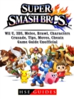 Super Smash Brothers, Wii U, 3DS, Melee, Brawl, Characters, Crusade, Tips, Moves, Cheats, Game Guide Unofficial - eBook