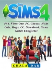 The Sims 4, PS4, Xbox One, PC, Cheats, Mods, Cats, Dogs, CC, Download, Game Guide Unofficial - eBook