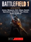 Battlefield 1 Turning Tides Game, Maps, DLC, Weapons, Gameplay, Tips, Strategies, Cheats, Guide Unofficial - eBook