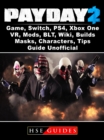 PayDay 2 Game, Switch, PS4, Xbox One, VR, Mods, BLT, Wiki, Builds, Masks, Characters, Tips, Guide Unofficial - eBook