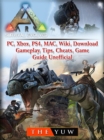 Ark Survival  Evolved, PC, Xbox, PS4, MAC, Wiki, Download, Gameplay, Tips, Cheats, Game Guide Unofficial - eBook