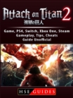 Attack on Titan 2 Game, PS4, Switch, Xbox One, Steam, Gameplay, Tips, Cheats, Guide Unofficial - eBook