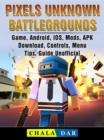 Pixels Unknown Battlegrounds Game, Android, IOS, Mods, APK, Download, Controls, Menu, Tips, Guide Unofficial - eBook