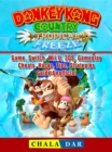 Donkey Kong Country Tropical Freeze Game, Switch, Wii U, 3DS, Gameplay, Cheats, Hacks, Strategies, Guide Unofficial - eBook