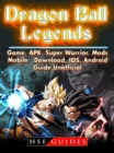 Dragon Ball Legends, Game, APK, Super Warrior, Mods, Mobile, Download, IOS, Android, Guide Unofficial - eBook