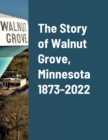 The Story of Walnut Grove, Minnesota 1873-2022 - Book