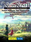 Ni No Kuni II Revenant Kingdom, Switch, Gameplay, Wiki, Walkthrough, Characters, PC, Cheats, Game Guide Unofficial - eBook