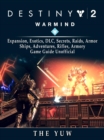 Destiny 2 Warmind, Expansion, Exotics, DLC, Secrets, Raids, Armor, Ships, Adventures, Rifles, Armory, Game Guide Unofficial - eBook
