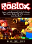 Roblox Game, Login, Download, Studio, Unblocked, Tips, Cheats, Hacks, APP, APK, Accounts, Guide Unofficial - eBook