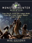 Monster Hunter World Game, PS4, PC, Switch, Wiki, Updates, Reddit, Events, DLC, Armor, Weapons, Monsters, Guide Unofficial - eBook