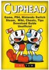 Cuphead Game, Ps4, Nintendo Switch, Steam, Wiki, Cheats, Tips, Download Guide Unofficial - Book