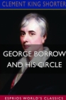 George Borrow and His Circle (Esprios Classics) : Wherein May Be Found Many Hitherto Unpublished Letters - Book