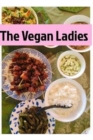 The Vegan Ladies : A Vegan Fusion Book - Book