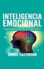 Inteligencia Emocional, Maneras F?ciles de Mejorar tu Autoconocimiento, Tomar el Control de tus Emociones, Mejorar tus Relaciones y Garantizar el Dominio de la Inteligencia Emocional. - Book