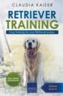 Retriever Training : Dog Training for Your Retriever Puppy - Book