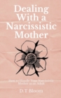 Dealing With A Narcissistic Mother : How to Handle Your Narcissistic Mother as an Adult - Book