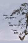 Your Opinions I'm Wrong That's Life - Book
