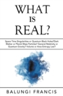 What is Real? : Space Time Singularities or Quantum Black Holes?Dark Matter or Planck Mass Particles? General Relativity or Quantum Gravity? Volume or Area Entropy Law? - Book