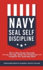 Navy Seal Self Discipline : How to Take Extreme Ownership for Your Life, Attain True Freedom and Transform Your Leadership Skills - Book