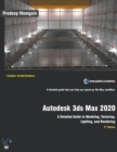 Autodesk 3ds Max 2020 : A Detailed Guide to Modeling, Texturing, Lighting, and Rendering - Book