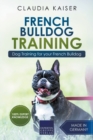 French Bulldog Training : Dog Training for Your French Bulldog Puppy - Book