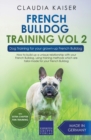 French Bulldog Training Vol 2 - Dog Training for Your Grown-up French Bulldog - Book