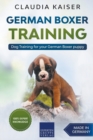 German Boxer Training : Dog Training for Your German Boxer Puppy - Book
