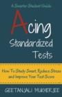 Acing Standardized Tests : How To Study Smart, Reduce Stress and Improve Your Test Score - Book