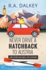 Never Drive A Hatchback To Austria (And Other Valuable Life Lessons) - Book