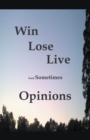 Win Lose Live And Sometimes Opinions - Book