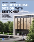 Architectural Design with SketchUp : 3D Modeling, Extensions, BIM, Rendering, Making, Scripting, and Layout - Book