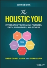 The Holistic You Workbook : Integrating Your Family, Finances, Faith, Friendships, and Fitness - eBook