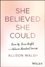She Believed She Could : Show Up, Shine Bright, and Achieve Abundant Success - eBook