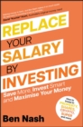 Replace Your Salary by Investing : Save More, Invest Smart and Maximise Your Money - eBook