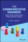 The Communicative Engineer : How to Ask, Listen, Write, Speak, and Use Visuals - Book