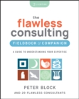 The Flawless Consulting Fieldbook & Companion : A Guide to Understanding Your Expertise - eBook