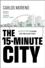 The 15-Minute City : A Solution to Saving Our Time and Our Planet - Book