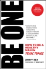 BE ONE : How to Be a Healthy Man in Toxic Times - Book